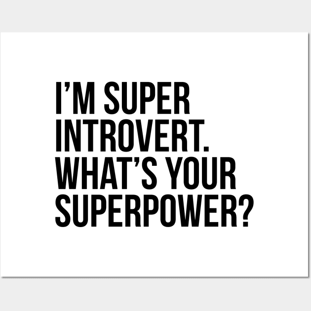 I'm super introvert. What's your superpower? (In black) Wall Art by xDangerline